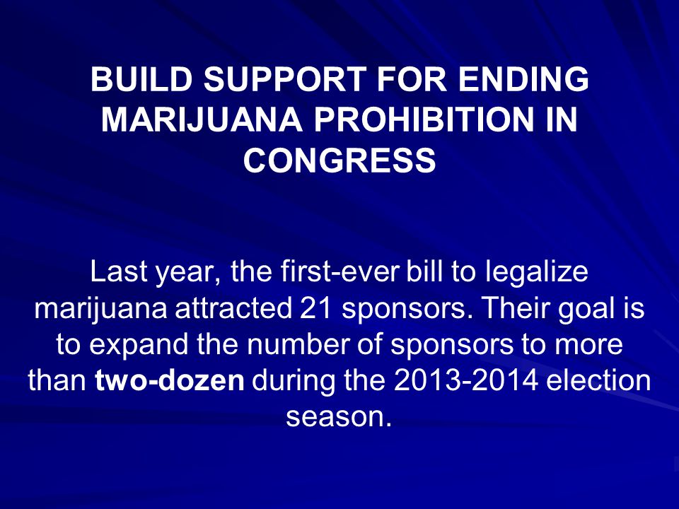 BUILD SUPPORT FOR ENDING MARIJUANA PROHIBITION IN CONGRESS