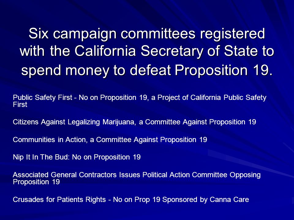 Six campaign committees registered with the California Secretary of State to spend money to defeat Proposition 19.
