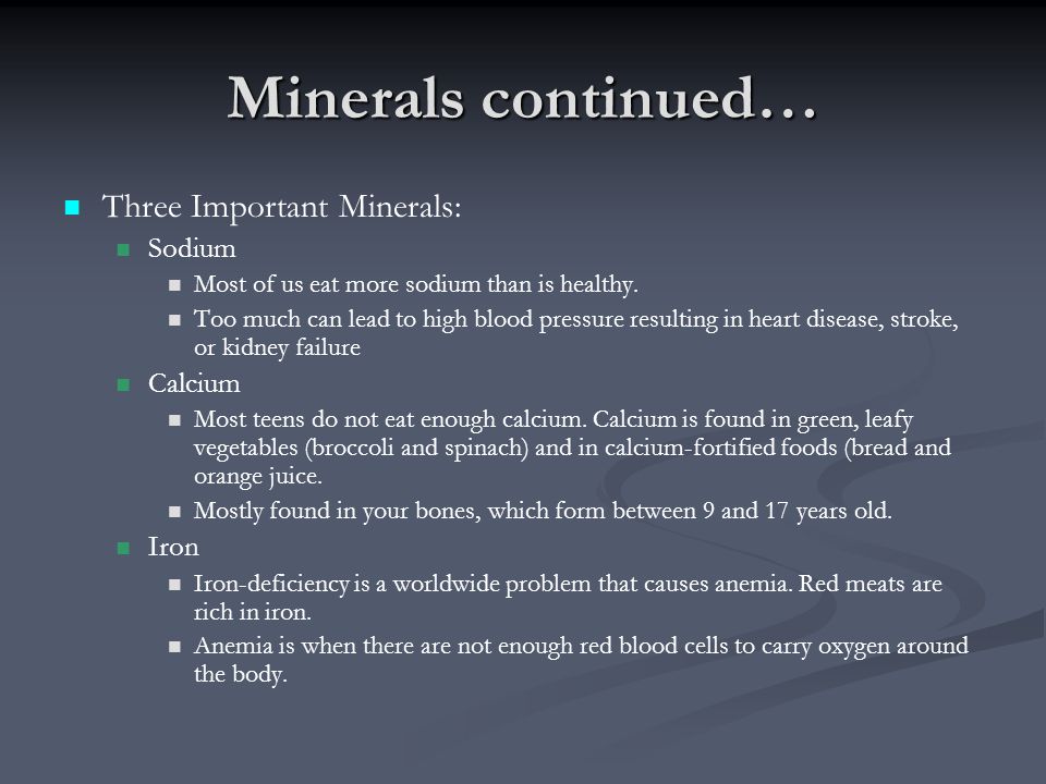 Minerals continued… Three Important Minerals: Sodium Calcium Iron