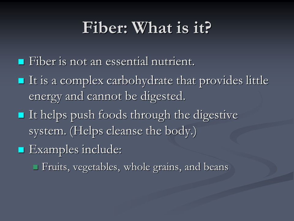 Fiber: What is it Fiber is not an essential nutrient.
