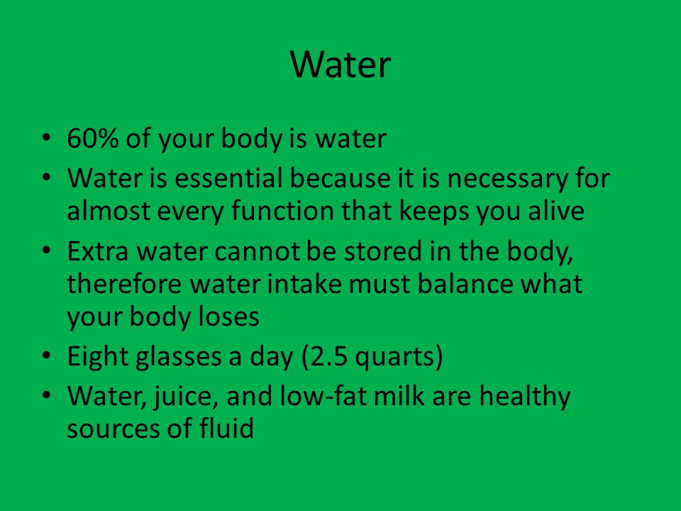 Water 60% of your body is water