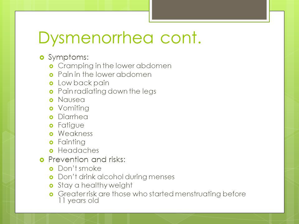 Dysmenorrhea cont. Symptoms: Prevention and risks: