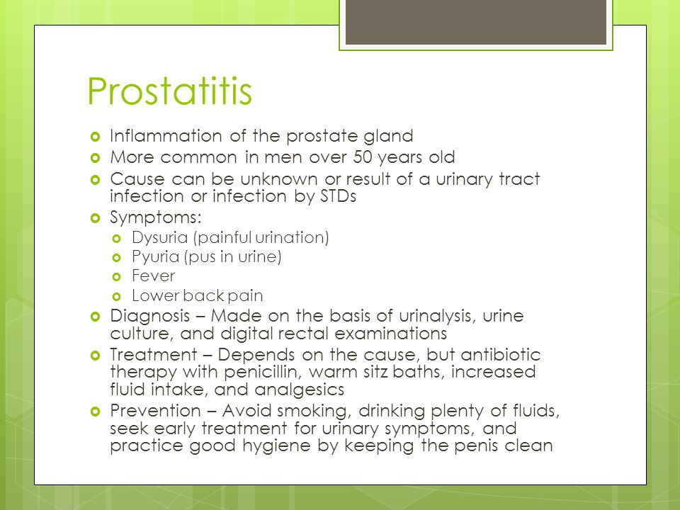 Prostatitis Inflammation of the prostate gland