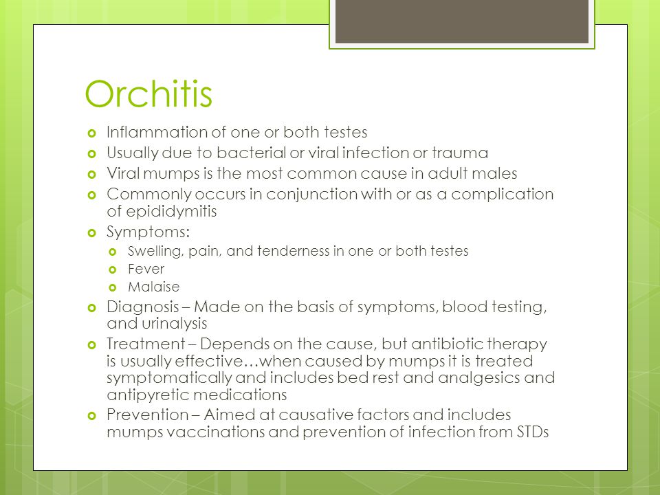 Orchitis Inflammation of one or both testes