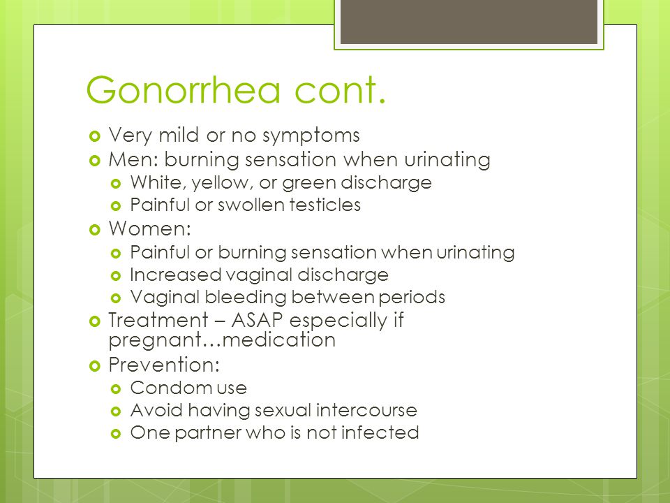 Gonorrhea cont. Very mild or no symptoms
