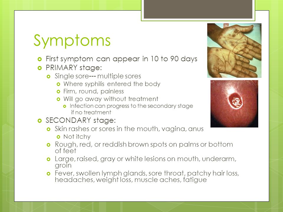 Symptoms First symptom can appear in 10 to 90 days PRIMARY stage: