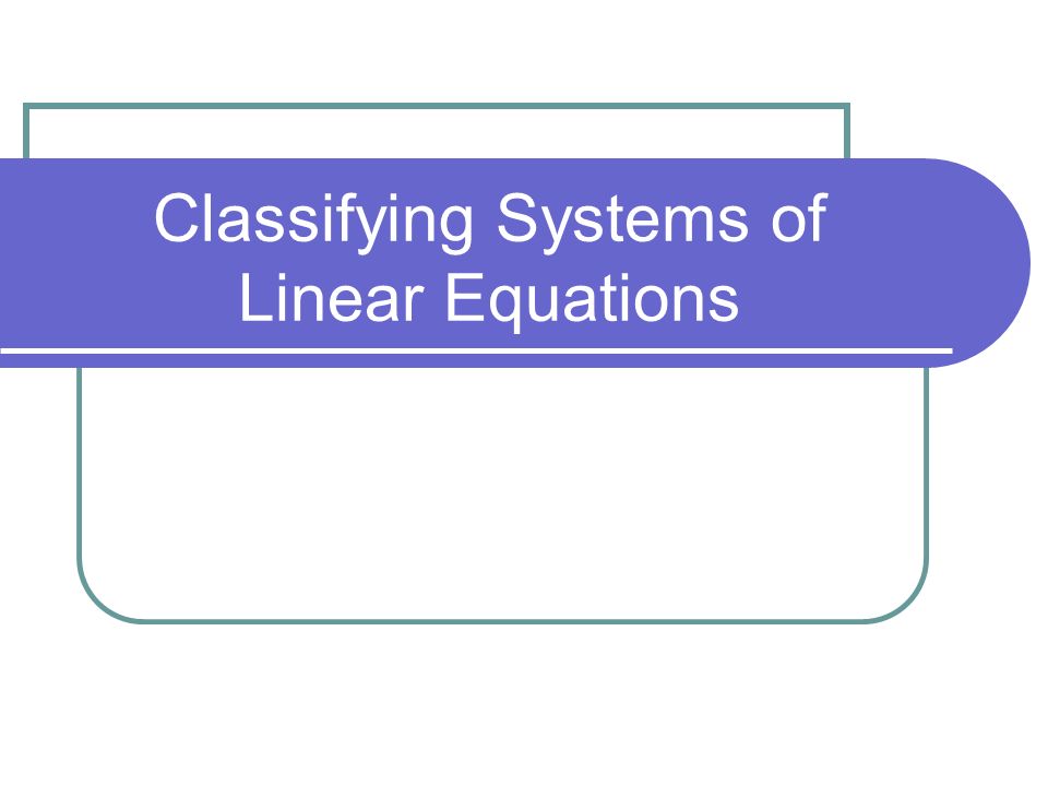 Classifying Systems of Linear Equations