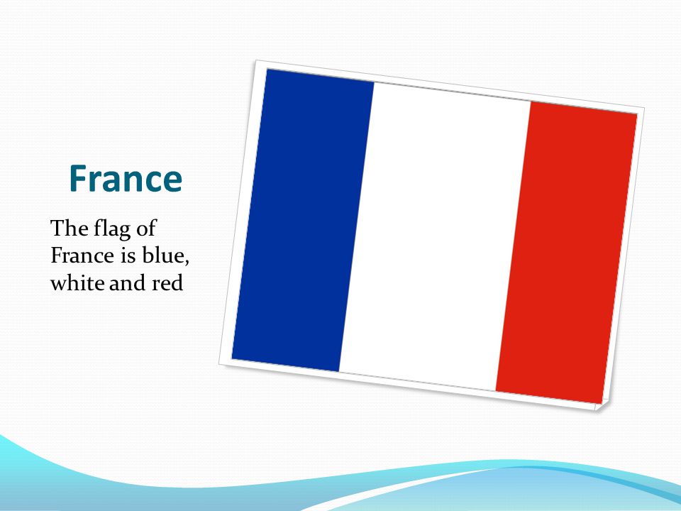 France The flag of France is blue, white and red