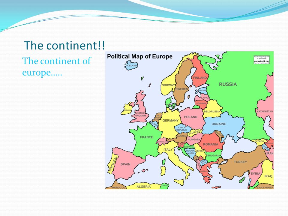 The continent!! The continent of europe…..