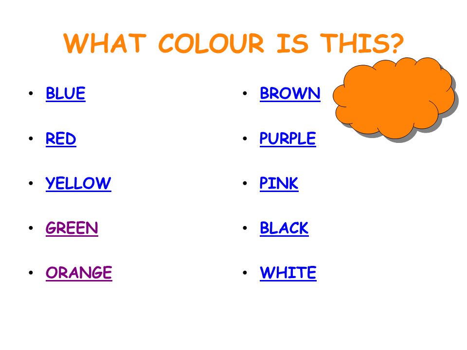 WHAT COLOUR IS THIS BLUE RED YELLOW GREEN ORANGE BROWN PURPLE PINK