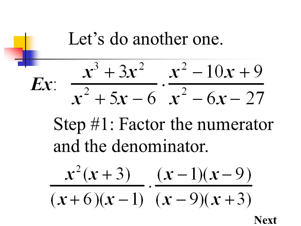 Step #1: Factor the numerator and the denominator.