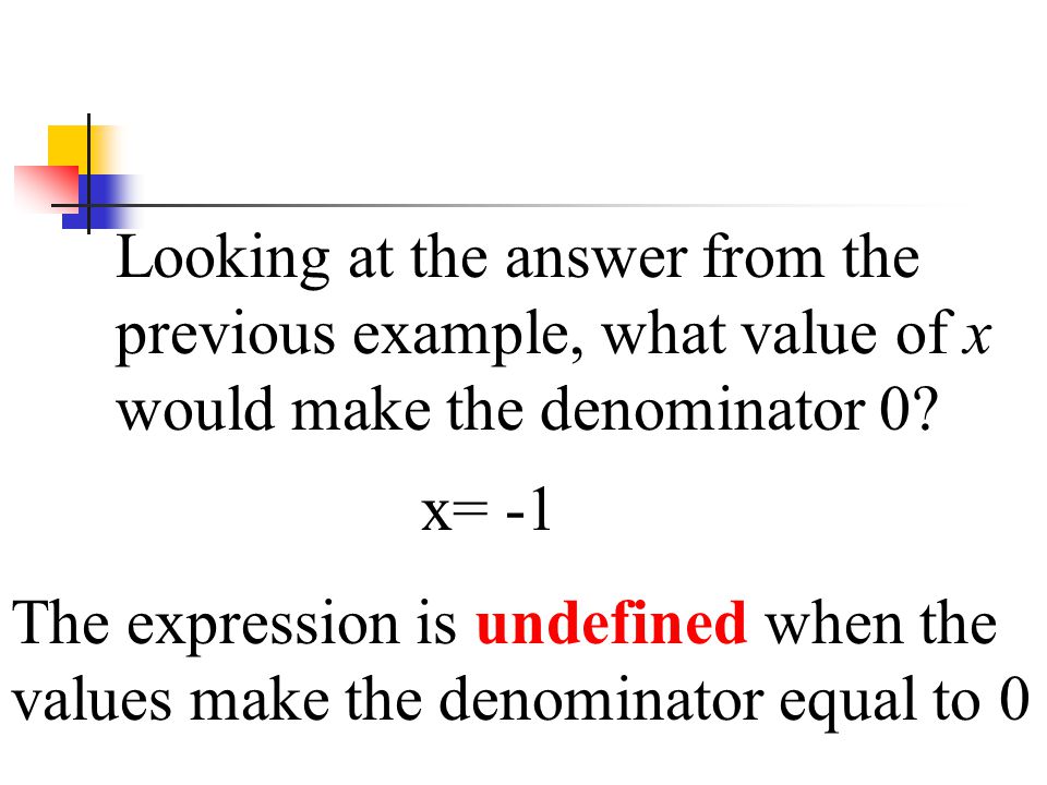 Looking at the answer from the previous example, what value of x would make the denominator 0