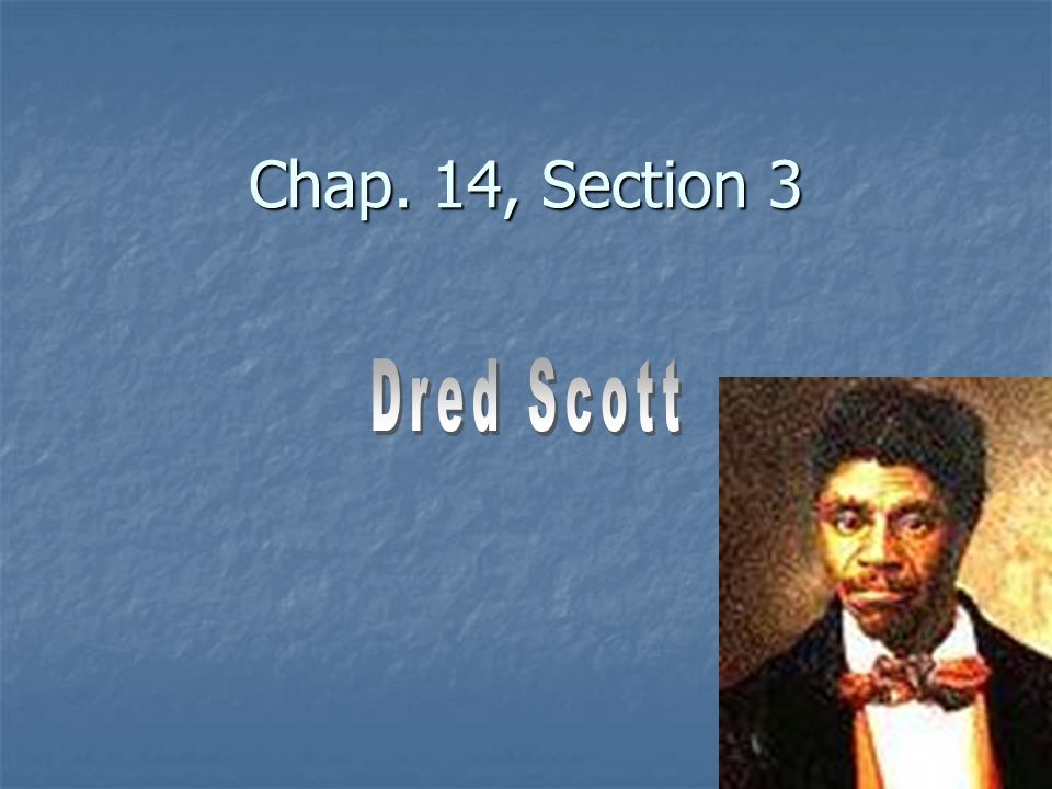 Chap. 14, Section 3 Dred Scott