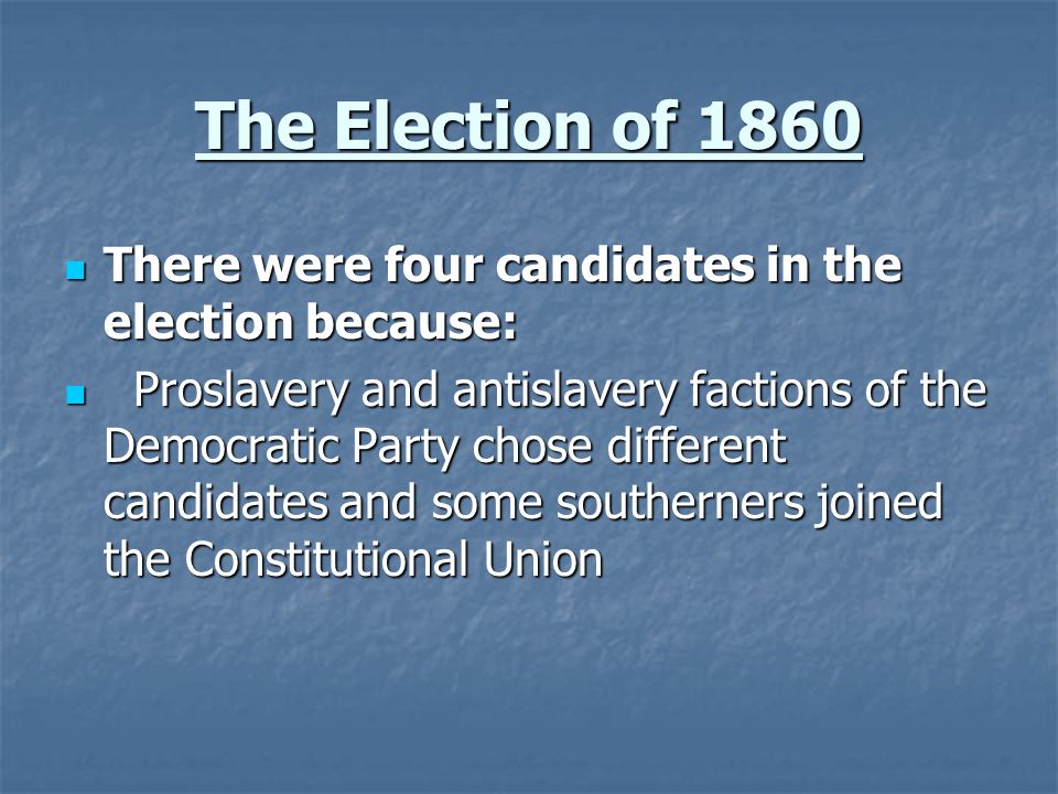The Election of 1860 There were four candidates in the election because: