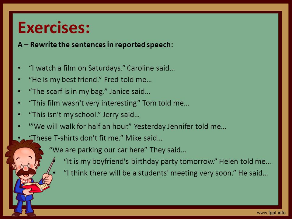 Exercises: A – Rewrite the sentences in reported speech:
