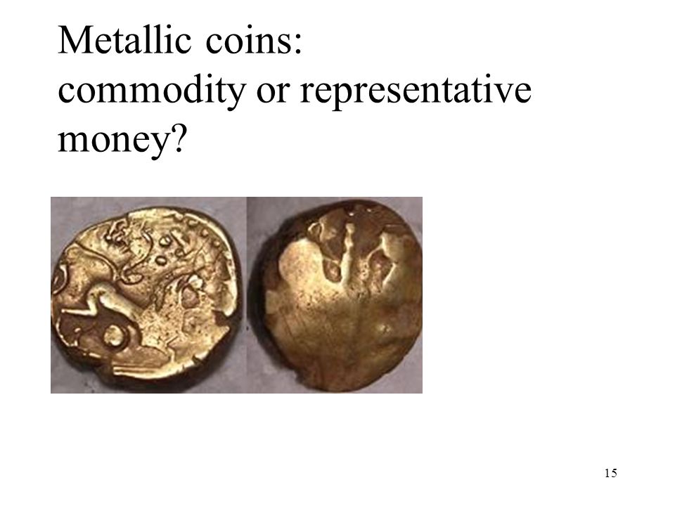 Metallic coins: commodity or representative money