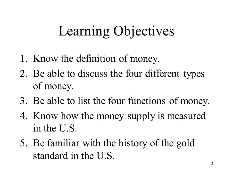 Learning Objectives Know the definition of money.