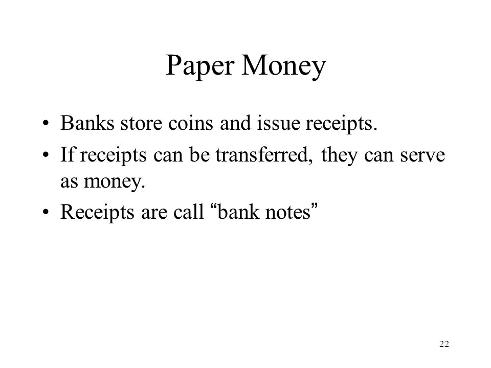 Paper Money Banks store coins and issue receipts.