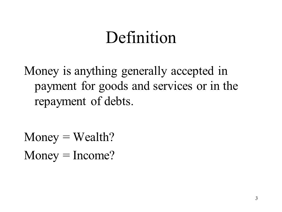Definition Money is anything generally accepted in payment for goods and services or in the repayment of debts.