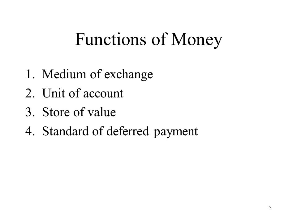 Functions of Money Medium of exchange Unit of account Store of value