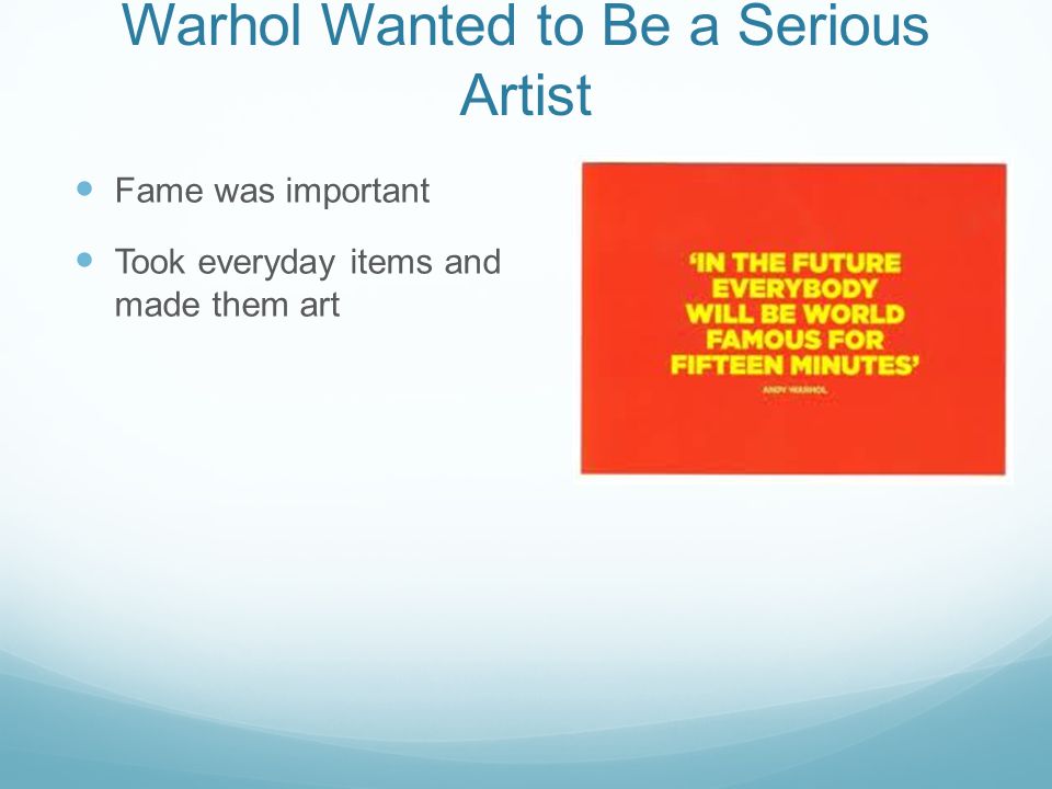Warhol Wanted to Be a Serious Artist