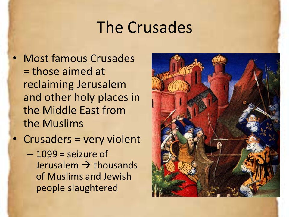 The Crusades Most famous Crusades = those aimed at reclaiming Jerusalem and other holy places in the Middle East from the Muslims.