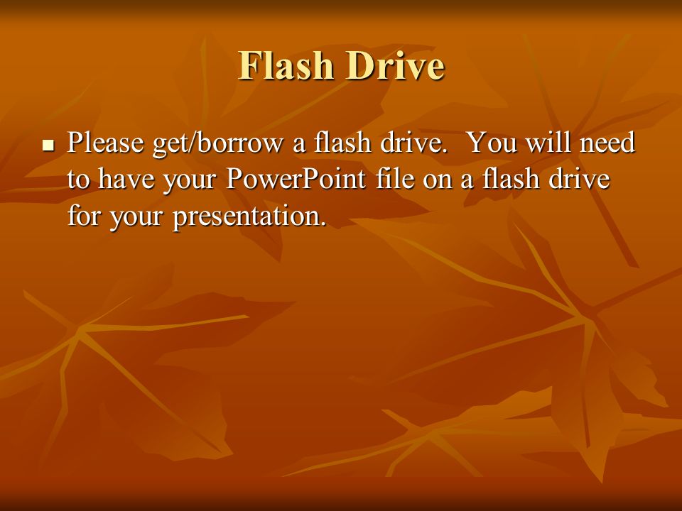 Flash Drive Please get/borrow a flash drive.