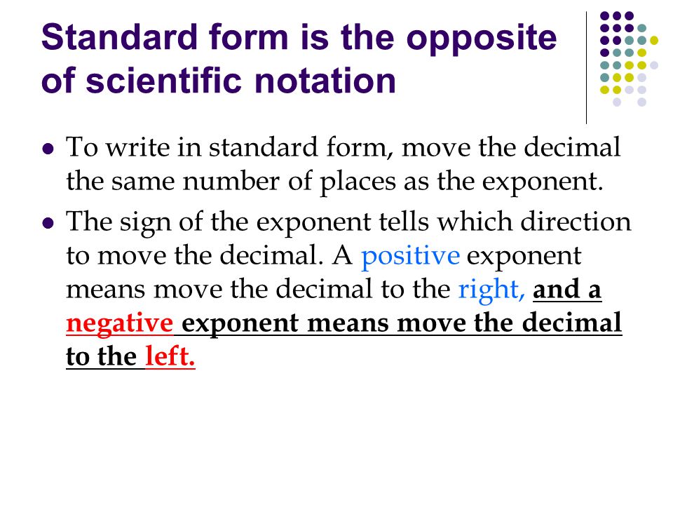 Standard form is the opposite of scientific notation