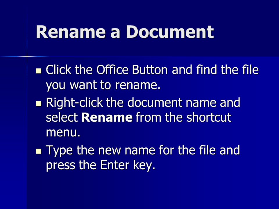 Rename a Document Click the Office Button and find the file you want to rename.