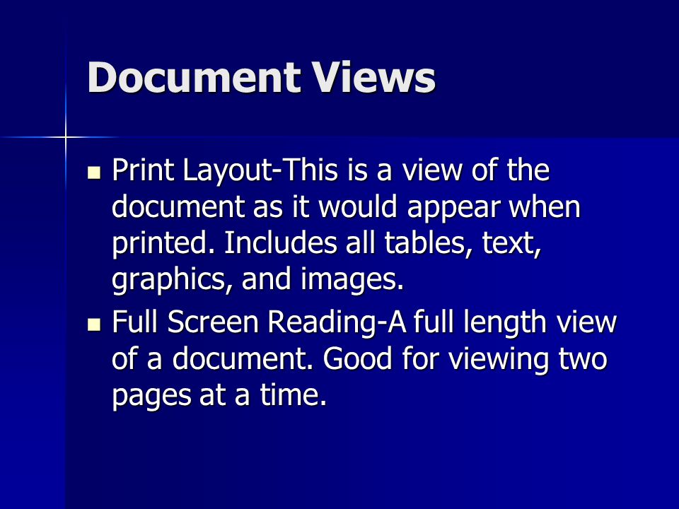 Document Views Print Layout-This is a view of the document as it would appear when printed. Includes all tables, text, graphics, and images.