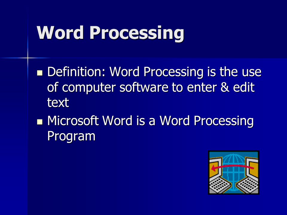 Word Processing Definition: Word Processing is the use of computer software to enter & edit text.