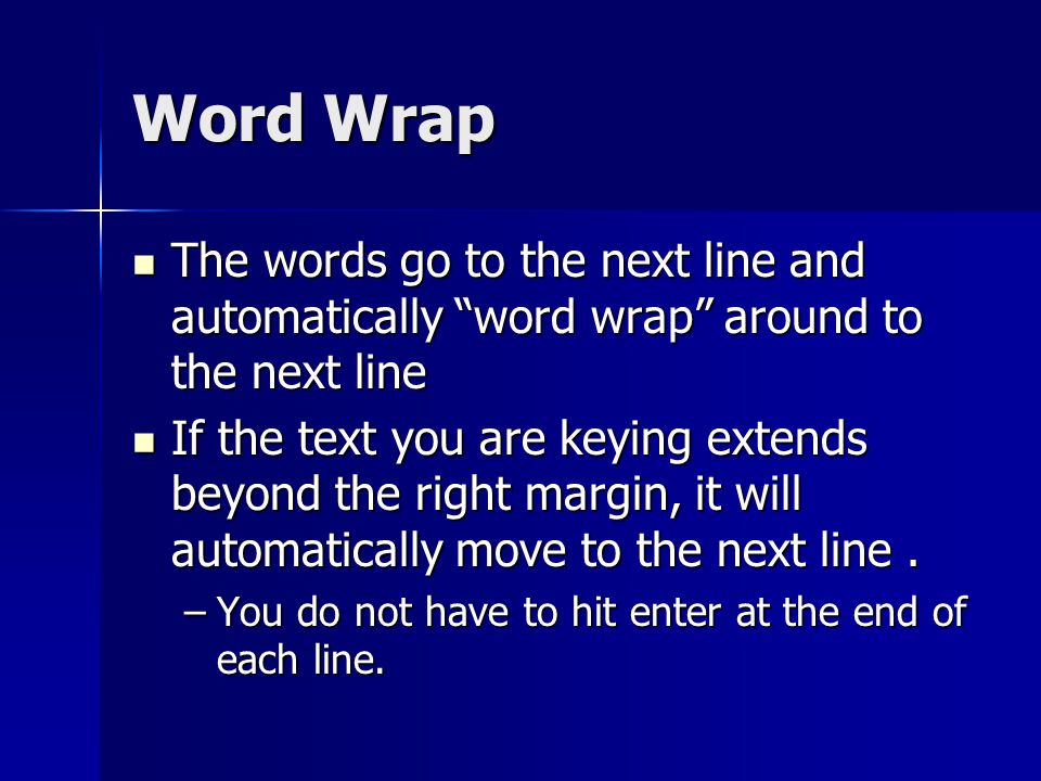 Word Wrap The words go to the next line and automatically word wrap around to the next line.