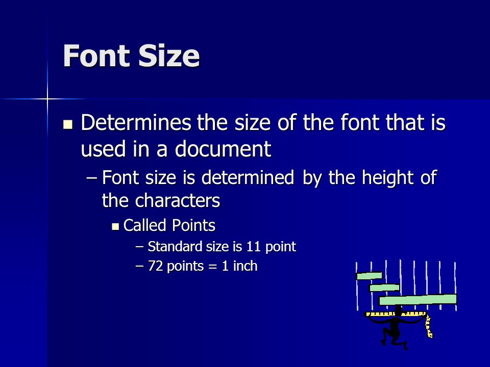 Font Size Determines the size of the font that is used in a document