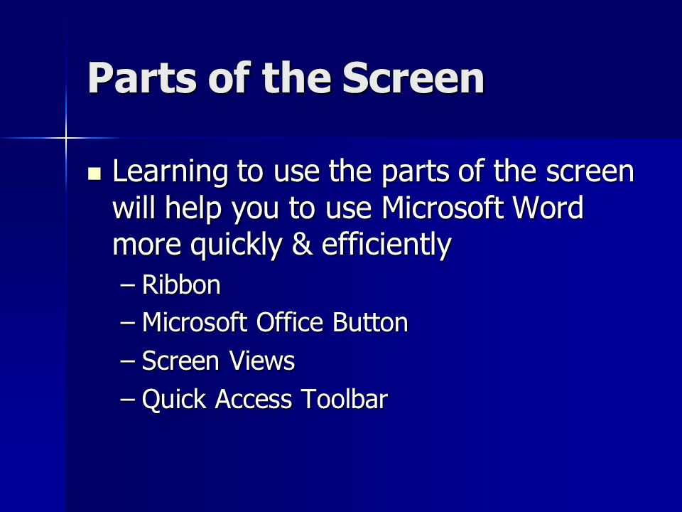 Parts of the Screen Learning to use the parts of the screen will help you to use Microsoft Word more quickly & efficiently.