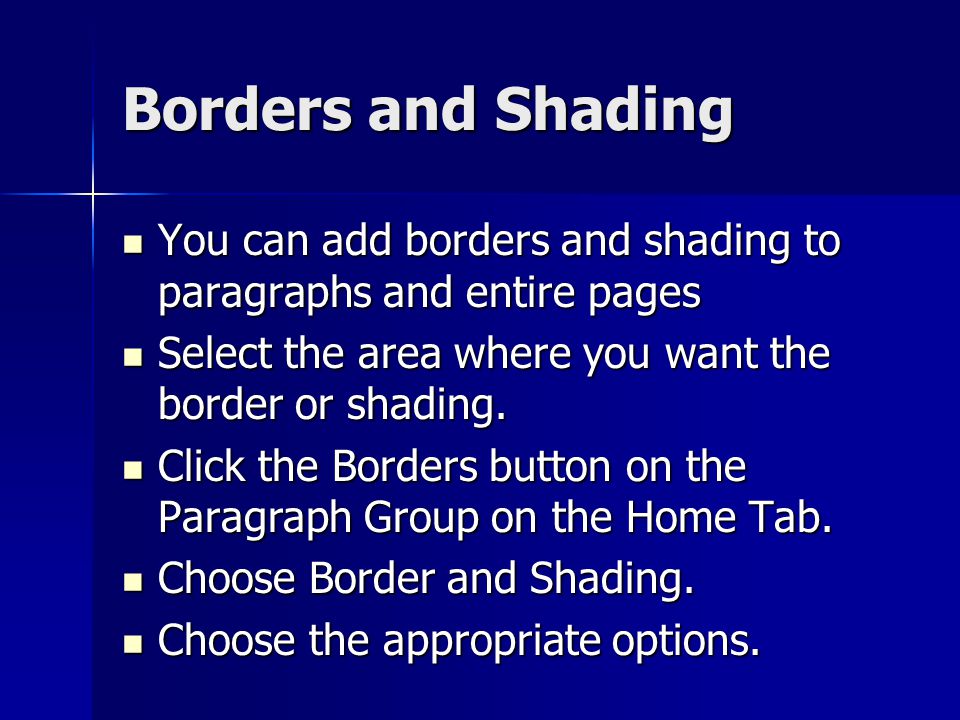 Borders and Shading You can add borders and shading to paragraphs and entire pages. Select the area where you want the border or shading.