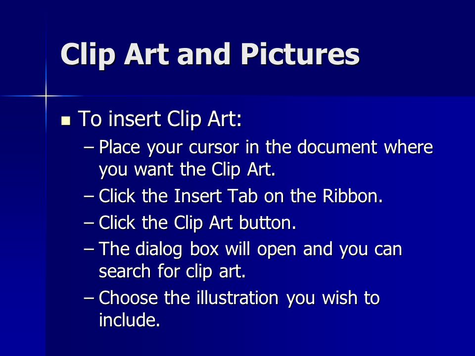 Clip Art and Pictures To insert Clip Art:
