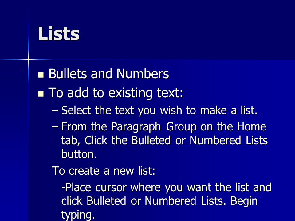 Lists Bullets and Numbers To add to existing text: