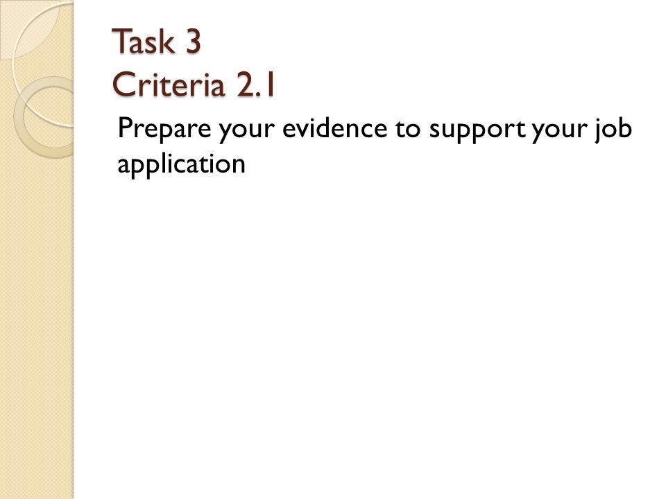 Task 3 Criteria 2.1 Prepare your evidence to support your job application
