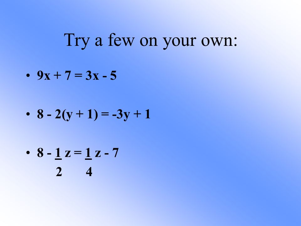 Try a few on your own: 9x + 7 = 3x (y + 1) = -3y + 1