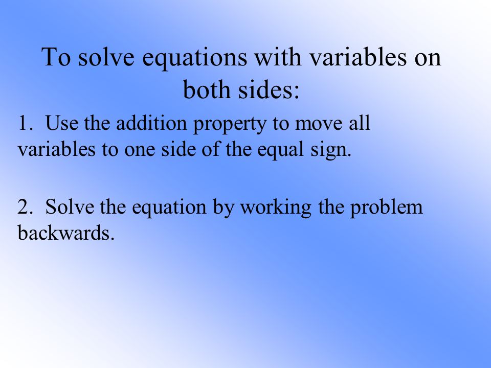 To solve equations with variables on both sides:
