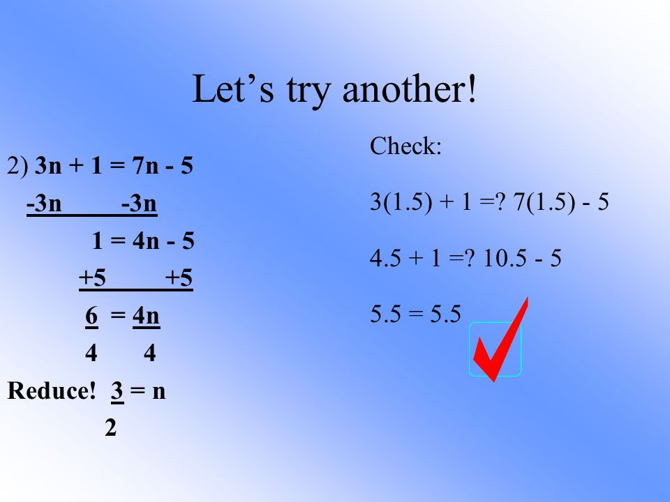 Let’s try another! Check: 2) 3n + 1 = 7n n -3n