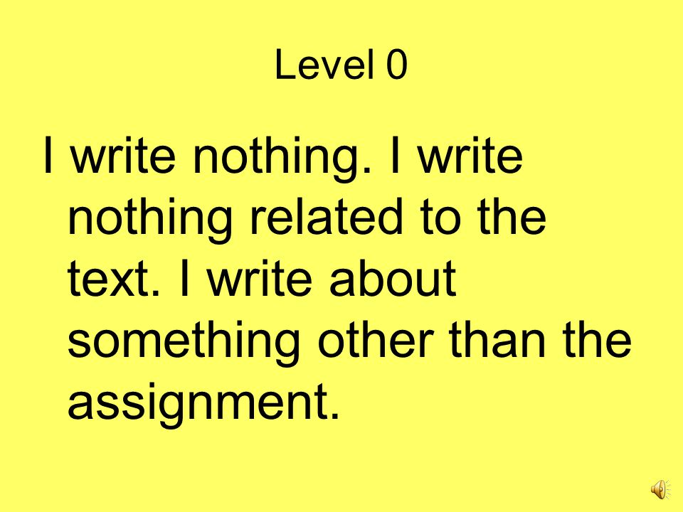 Level 0 I write nothing. I write nothing related to the text.