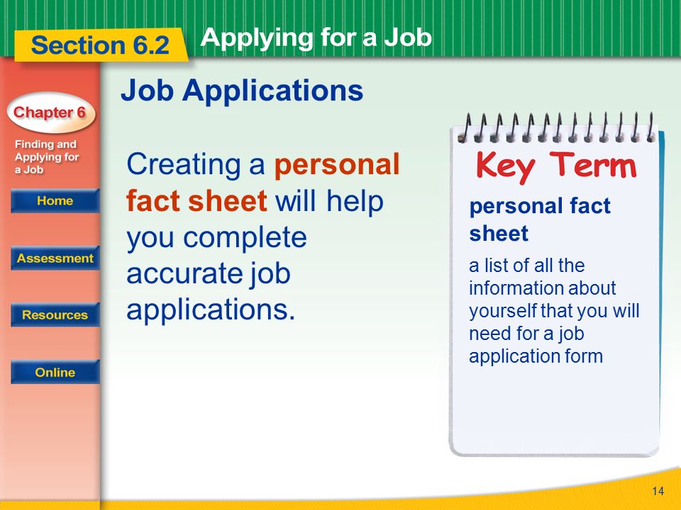 Job Applications Creating a personal fact sheet will help you complete accurate job applications.