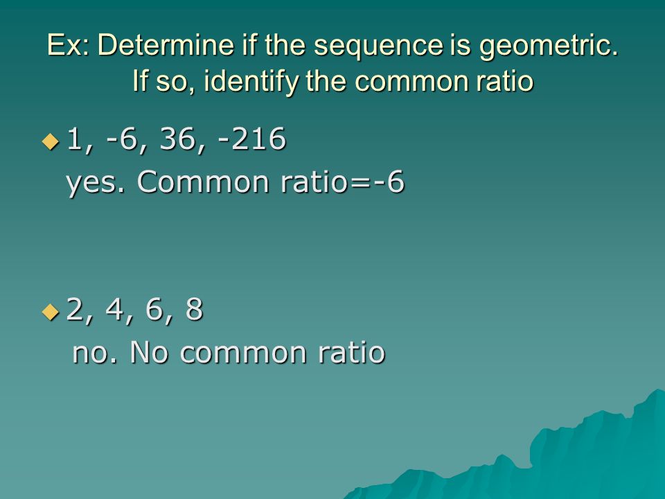 Ex: Determine if the sequence is geometric