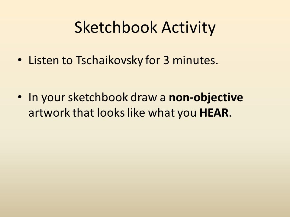Sketchbook Activity Listen to Tschaikovsky for 3 minutes.