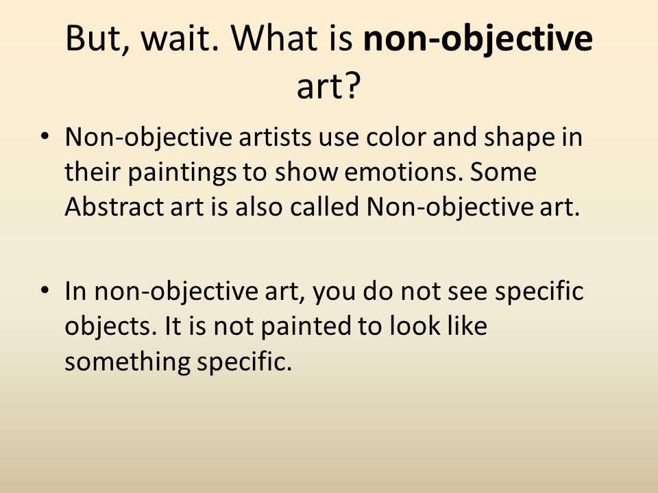 But, wait. What is non-objective art