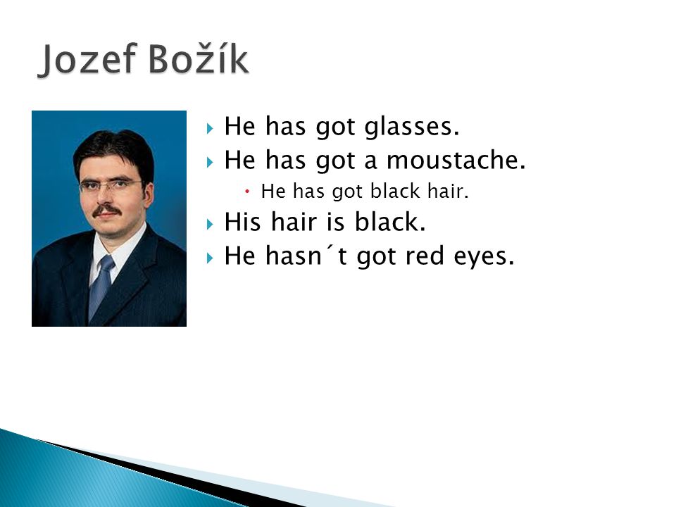 Jozef Božík He has got glasses. He has got a moustache.