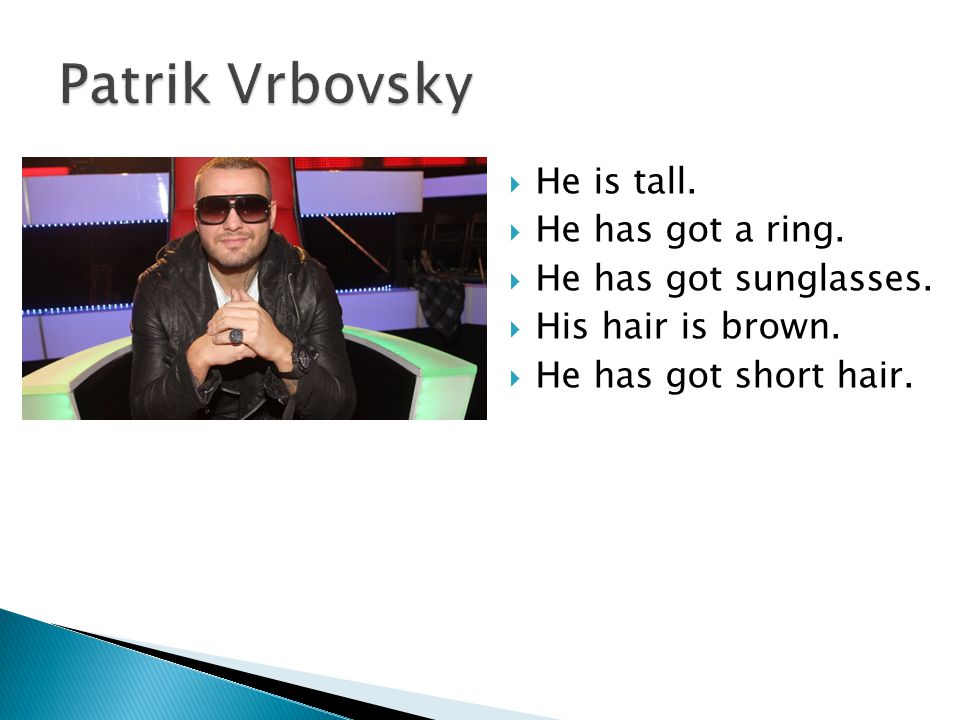 Patrik Vrbovsky He is tall. He has got a ring. He has got sunglasses.