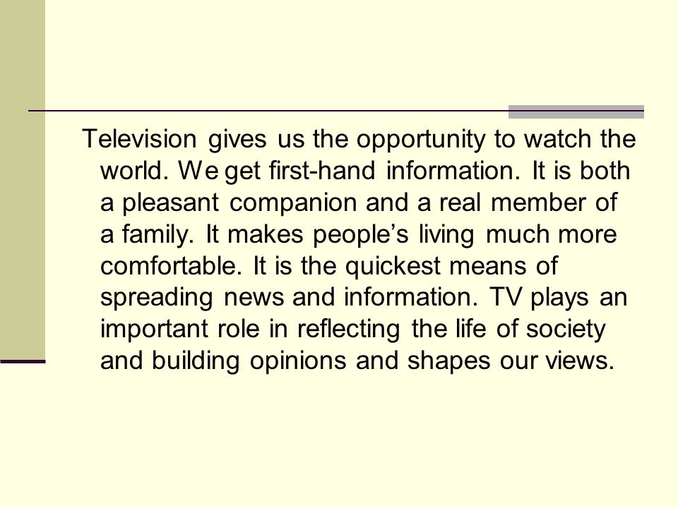 Television gives us the opportunity to watch the world