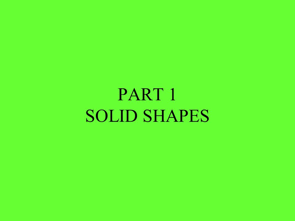 PART 1 SOLID SHAPES